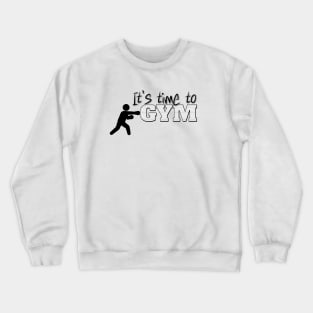 It’s time to hit the GYM, motivational workout message Crewneck Sweatshirt